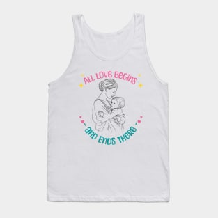 Mother's Day: All Love Begins and Ends There Tank Top